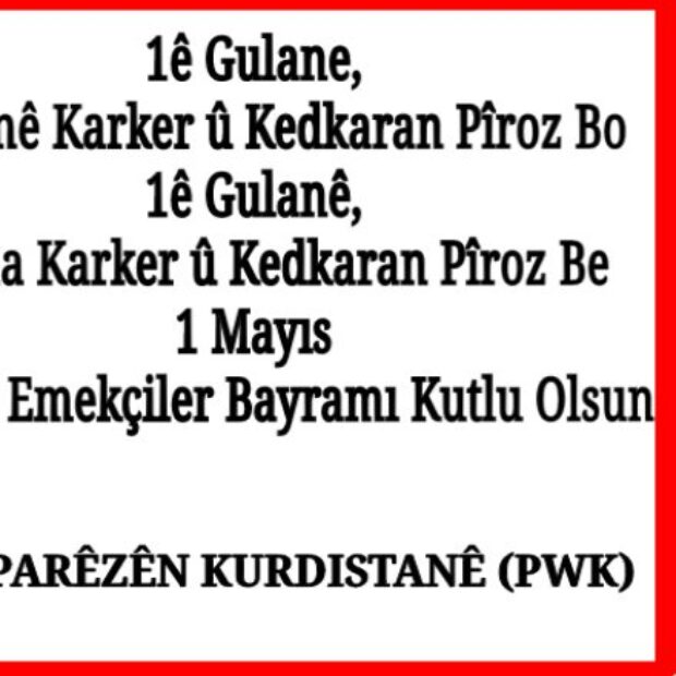 PWK’den 1 Mayıs mesajı: ‘’Kürdistan’a Özgürlük, Kürdistan’da Özgürlük’’ şiarı ile mücadelemizi sürdüreceğiz